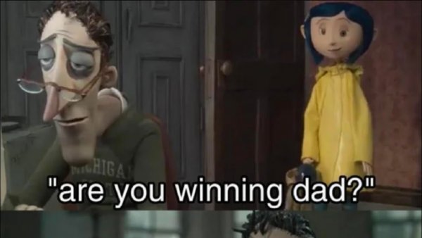 Are you winning dad Коралина