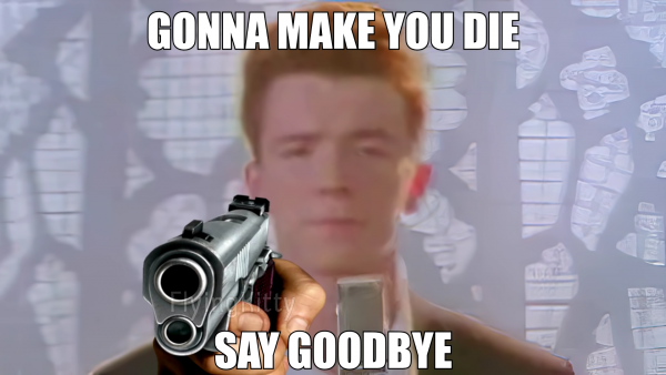 Gonna make you die say Goodbye