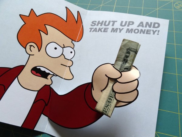 Фрай shut up and take my money