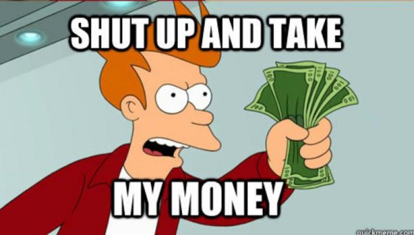 Shut up and take my money Мем