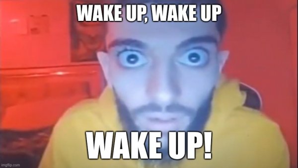 Wake up Wake up Wake up Мем