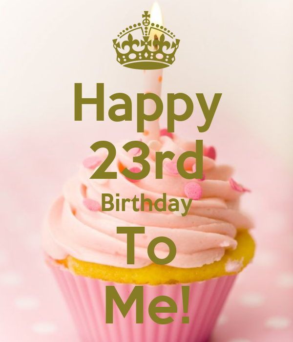 Birthday to me перевод. С днем рождения меня 23. Happy Birthday to me картинки. Мне 23 года с днем рождения. Мне 23 года с днем рождения меня.
